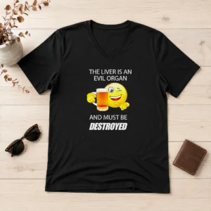 Happy Pretty The Liver Is An Evil Organ And Must Be Destroyed V-Neck Shirt