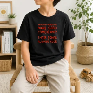 Pretty Why Don'T Mosquitos Make Good Comedians Their Jokes Always Suck Kids T-Shirt