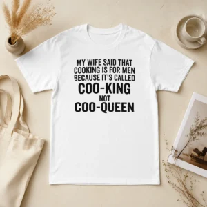 Nice Good My Wife Said That Cooking Is For Men Because It Is Called Coo King Not Coo Queen t shirt in black color, front view