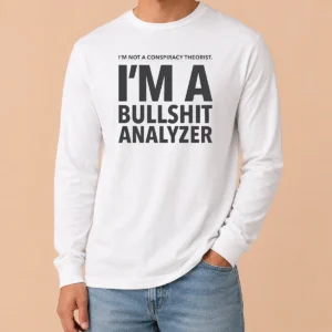 Good I'M Not A Conspiracy Theorist I'M A Busshit Analyzer Long Sleeve Shirt