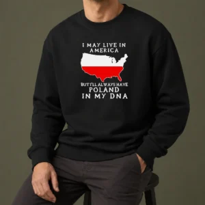 Nice Polish Heritage I May Live In America But I Will Always Have Poland In My DNA Map Sweater in dark color, crew neck style