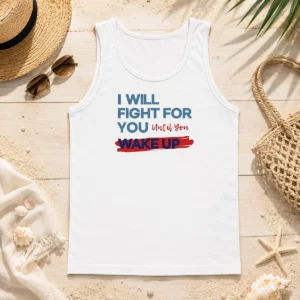 Funny Hot I Will Fight For You Until You Wake Up Political Movement Tank Top