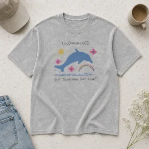 Premium Happy Dolphin Jumping Undiagnosed But Something Ain'T Right Washed T Shirt front view on soft washed fabric