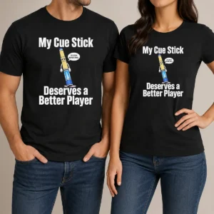 Premium My Cue Stick Deserves A Better Player