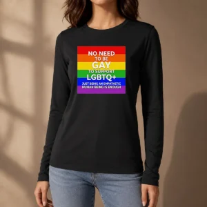 Awesome No Need To Be Gay To Support LGBTQ Just Being An Empathetic Human Being Is Enough long sleeve shirt in black, front view