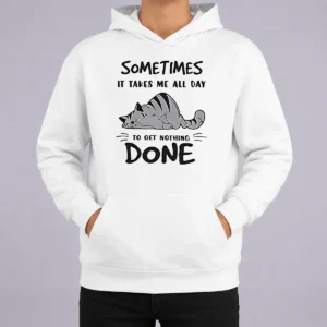 Pretty Sometimes It Takes Me All Day To Get Nothing Done Cat Hoodie
