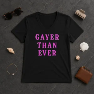 Hot Gayer Than Ever V-Neck Shirt