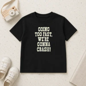Hot Going Too Fast We Are Gonna Crash Pop Culture Music Fan Lyrics Quote Kids T-Shirt