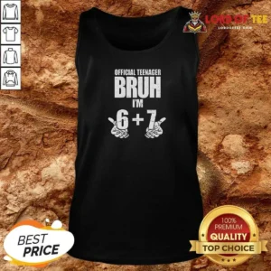 Top Teenager Bruh I'M 6 Plus 7 67 Meme Tank Top