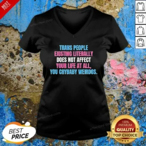 Funny Trans People Existing Literally Does Not Affect Your Life At All You Crybaby Weirdos V Neck Shirt v neck optimized in black fabric