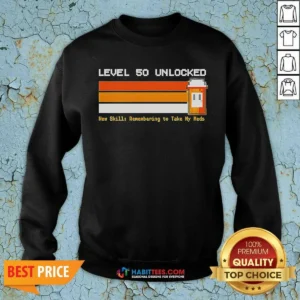 Pretty Level 50 Unlocked Remembering To Take My Meds Sweatshirt