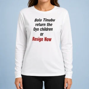 Hot Original Bola Tinubu Return The Oyo Children Or Resign Now Long Sleeve Shirt