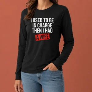 Premium I Used To Be In Charge Then I Had A Wife Long Sleeve Shirt