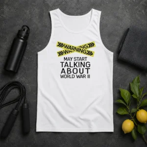 Hot Warning May Start Talking About World War II Tank Top