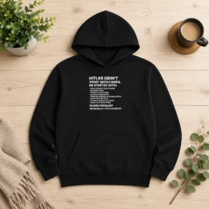 Original Hitler Didnt Start With Camps Political Quote Hoodie in black with front graphic and drawstring hood