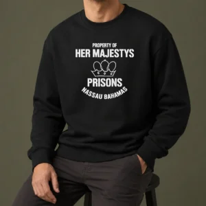 Hot Premium Property Of Her Majestys Prisons Nassau Bahamas Sweater