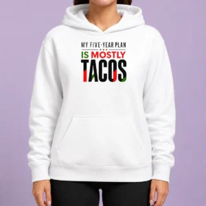 Good Nice My Five Year Plan Is Mostly Tacos Hoodie in soft fabric with front pouch pocket and adjustable drawstring hood