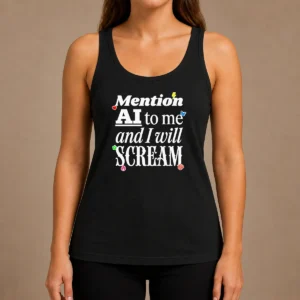 Hot Original Mention AI To Me And I Will Scream Anti Artificial Intelligence Protest Tank Top