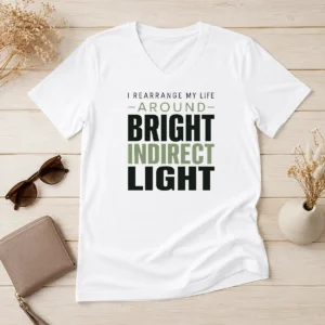 Nice Hot I Rearrange My Life Around Bright Indirect Light V-Neck Shirt