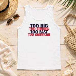 Hot Pretty USA Pride Too Big Strong Fast American Tank Top
