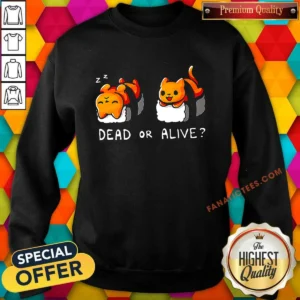 Premium Sushicat Dead Or Alive Sweatshirt