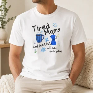 Good Tired Moms Coffee Club All Day Everyday