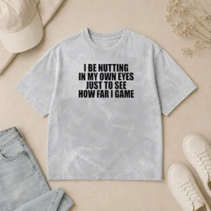 Awesome I Be Nutting In My Own Eyes Just To See How Far I Game Washed T-Shirt