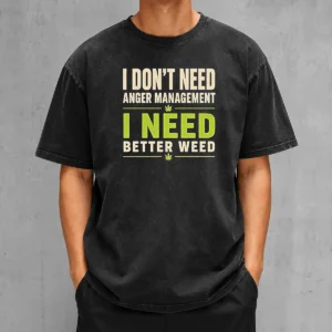 Pretty I Do Not Need Anger Management I Need Better Weed Washed T-Shirt