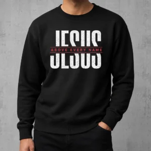 Hot Jesus Above Every Name Inspirational Faith Lovers Sweater
