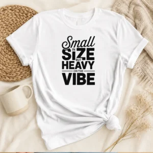 Hot Pretty Small In Size But Heavy On The Vibe Funny Quote