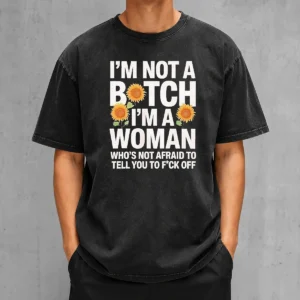 Good I'M Not A Btch I'M A Woman Who'S Not Afraid To Tell You To F Off Washed T-Shirt