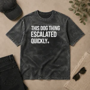 Good Pretty This Dog Thing Escalated Quickly Humor Washed T-Shirt
