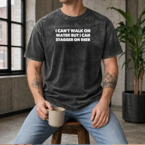 Premium I Can'T Walk On Water But I Can Stagger On Beer Washed T-Shirt