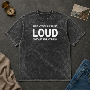 Hot Original I Like My Worship Music Loud So I Can'T Hear My Enemy Washed T-Shirt