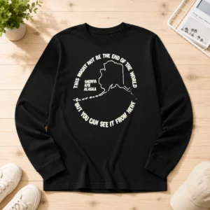 Original This Might Not Be The End Of The World But You Can See It From Here Shemya Afb Alaska long sleeve shirt in white