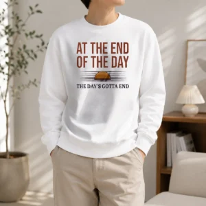 Premium At The End Of The Day The Day'S Gotta End Sweater