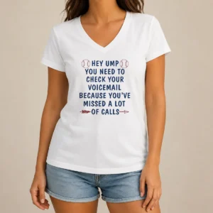 Premium Hey Ump You Need To Check Your Voicemail Because You Have Missed A Lot Of Calls V-Neck Shirt