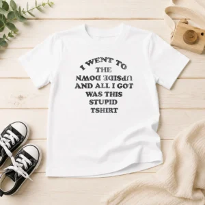 Awesome Nice I Went To The Upside Down And All I Got Was This Stupid Kids T-Shirt