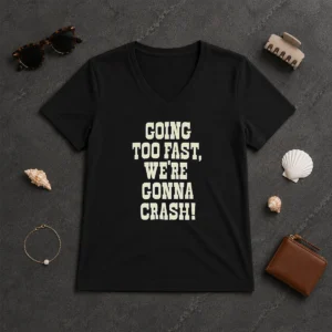 Funny Going Too Fast We Are Gonna Crash Pop Culture Music Fan Lyrics Quote V-Neck Shirt