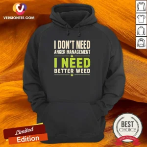 Original I Do Not Need Anger Management I Need Better Weed Hoodie