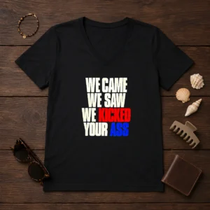 Top We Came We Saw We Kicked Your Ass V Neck Shirt in black with bold white text design