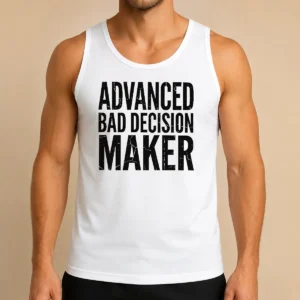 Hot Funny Advanced Bad Decision Maker Tank Top