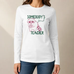 Awesome Funny Somebody'S Feral Teacher Raccoon With Iced Coffee Long Sleeve Shirt