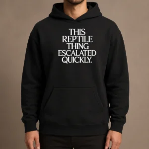 Original This Reptile Thing Escalated Quickly Hoodie
