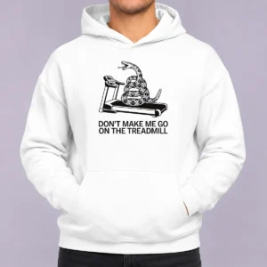 Funny Dont Treadmill On Me Hoodie