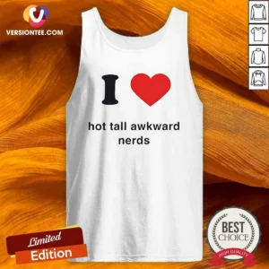 Nice I Love Hot Tall Awkward Nerds Nerd Aesthetic Tank Top