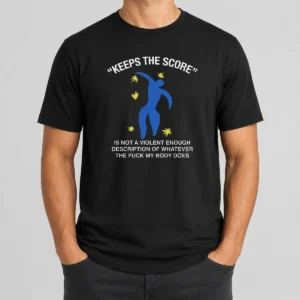 Good Keeps The Score Is Not A Violent Enough Description Of Whatever The Fuck My Body Does