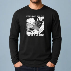 Original It Says Right Here That You'Re A Lil Bitch Long Sleeve Shirt