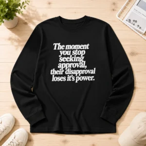 Premium The Moment You Stop Seeking Approval Long Sleeve Shirt