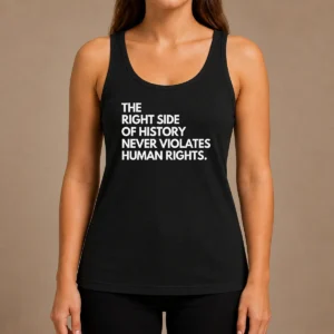 Top Good The Right Side Of History Never Violates Human Rights tank top in black with bold white text design